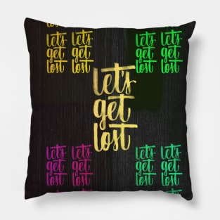 Lets Get Lost Pillow