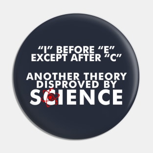 I Before E Except After C; Another Theory Disproved by Science Pin