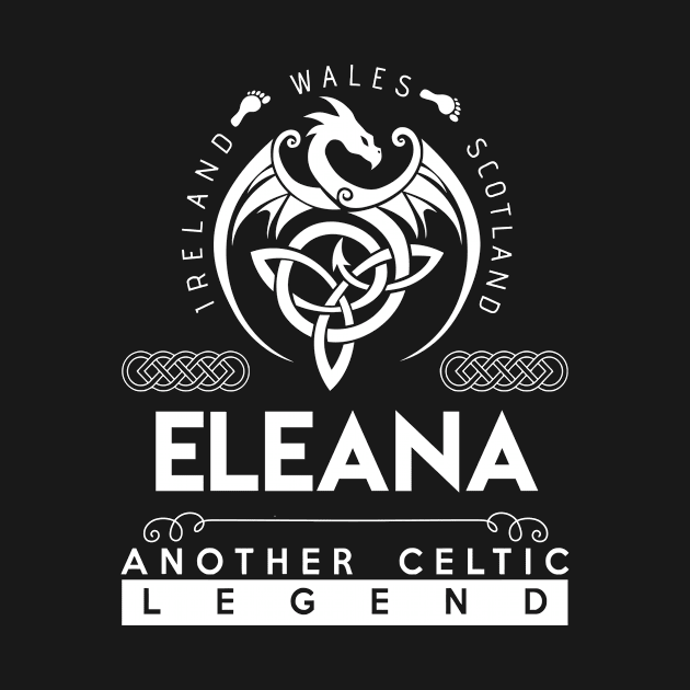 Eleana Name T Shirt - Another Celtic Legend Eleana Dragon Gift Item by harpermargy8920