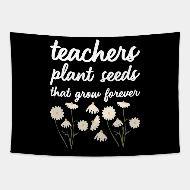 Teacher Plant Seeds That Grow Forever Tapestry by kapotka