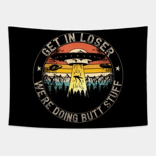 Get In Loser Were Doing Butt Stuff Alien Abduction Tapestry