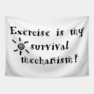 Exercise is my survival mechanism! Tapestry