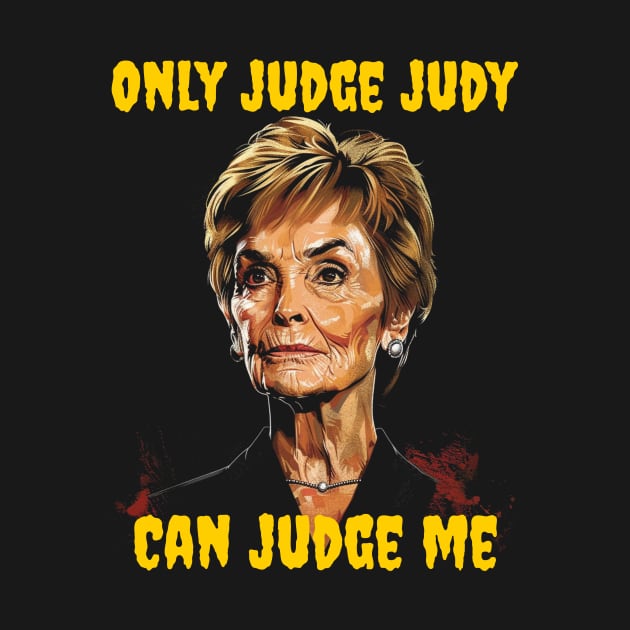 Only judge judy can judge me by Popstarbowser