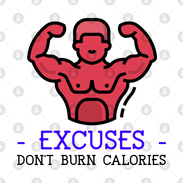 Excuses Don't Burn Calories by JC's Fitness Co.