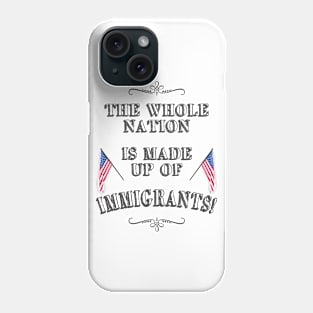 Statement: The whole nation is made up of immigrants! Phone Case