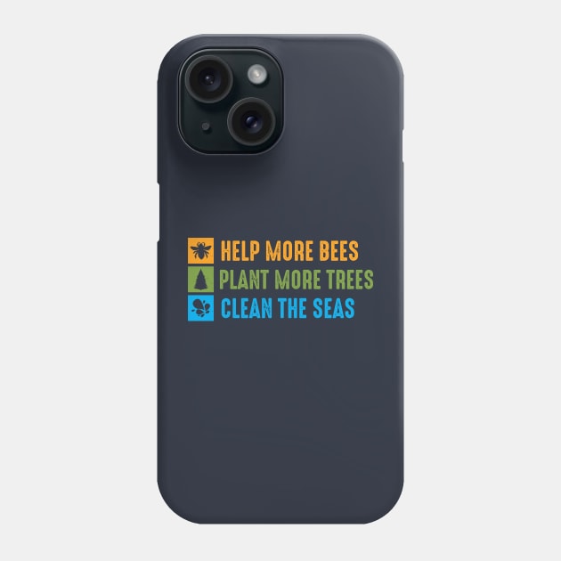 Help More Bees, Plant More Trees, Clean The Seas Phone Case by Rebel Merch