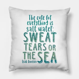 Isak Dinesen quote - The cure for everything is salt water Pillow