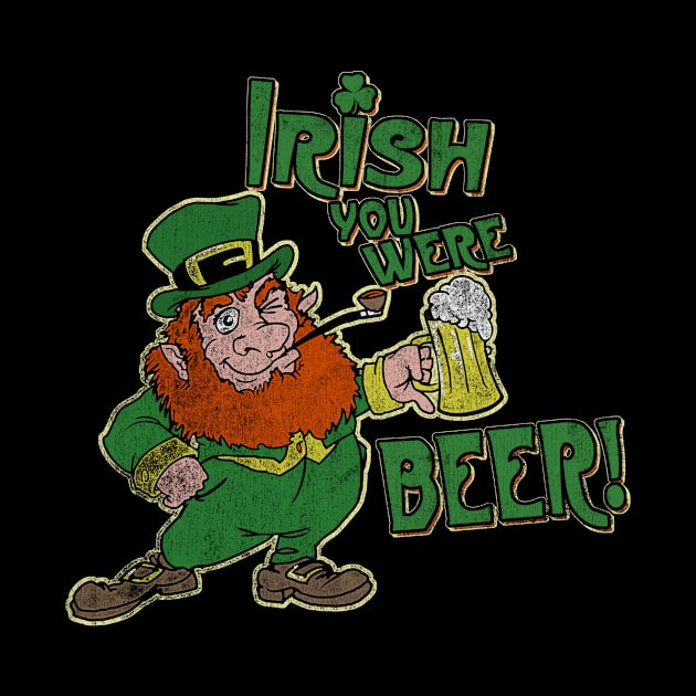 Irish you were beer! by teepublickalt69