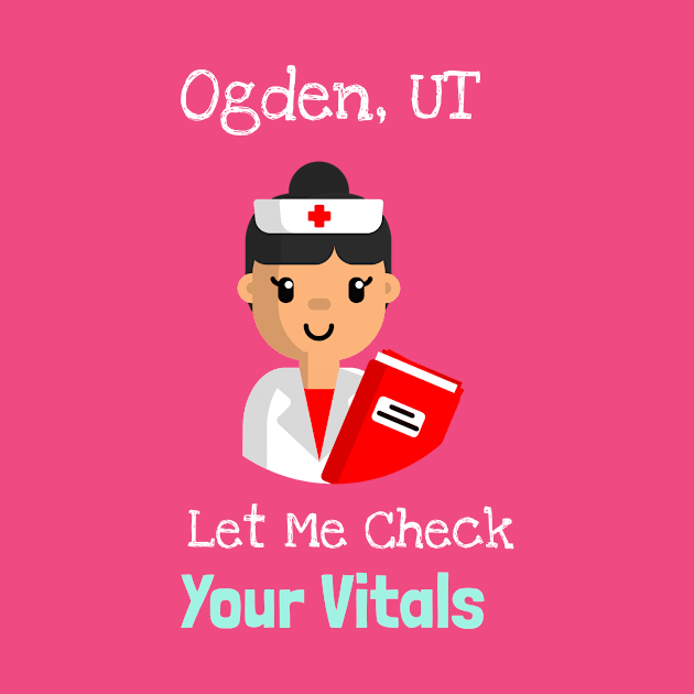 Ogden Utah Let Me Check Your Vitals by Be Yourself Tees