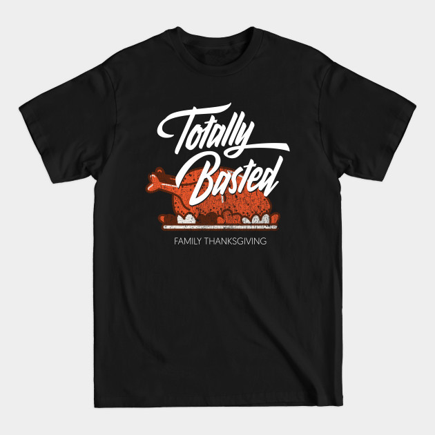 Disover Totally Basted Family Thanksgiving Turkey - November - T-Shirt