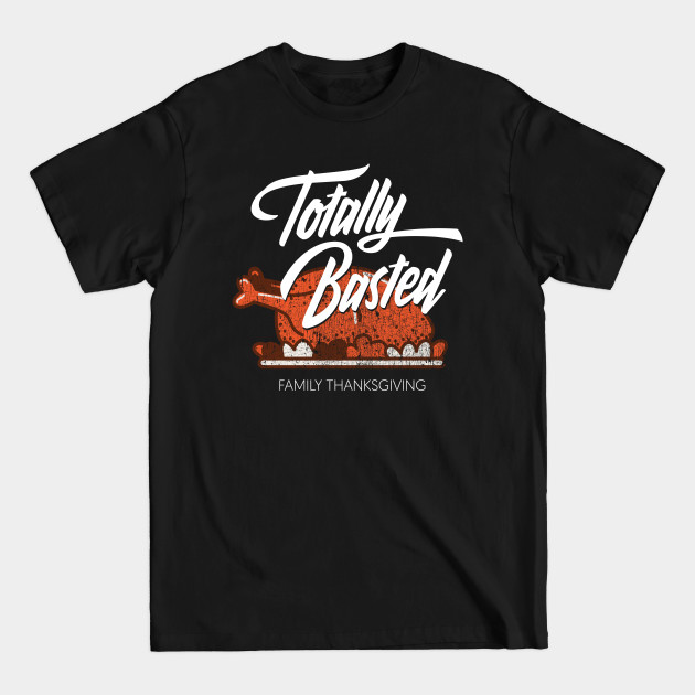 Discover Totally Basted Family Thanksgiving Turkey - November - T-Shirt