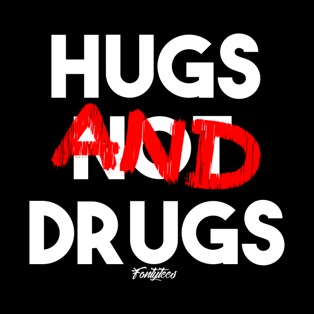 HUGS NOT DRUGS by fontytees