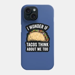 i wonder if tacos think about me too2 Phone Case