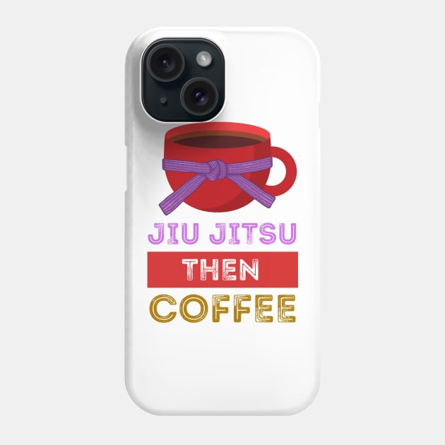 Jiu Jitsu Then Coffee Perfect for Martial Artists Who Love Caffeine Phone Case by nathalieaynie