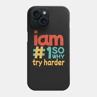 I'M #1 SO WHY TRY HARDER colorful Phone Case