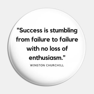 "Success is stumbling from failure to failure with no loss of enthusiasm." - Winston Churchill Motivational Quote Pin