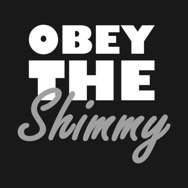 Obey The Shimmy by Aleedra