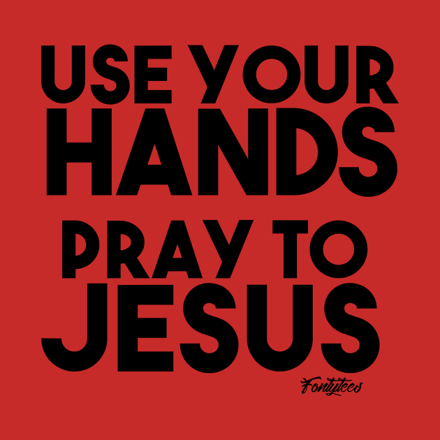 PRAY TO JESUS (B) by fontytees