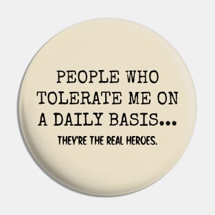 People Who Tolerate Me On A Daily Basis Pin