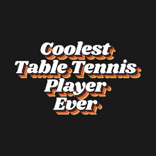 Coolest Table Tennis Player Ever T-Shirt