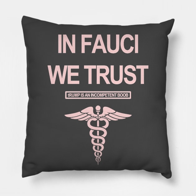 In Fauci We Trust - tRump is an incompetent boob Pillow by skittlemypony