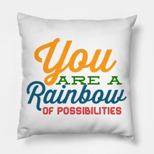 You Are A Rainbow Of Possibilities positive motivational funny typography Pillow