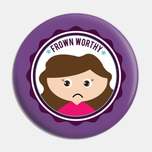 Frown Worthy Pin