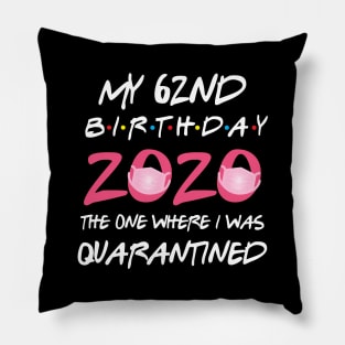 62nd birthday 2020 the one where i was quarantined Pillow