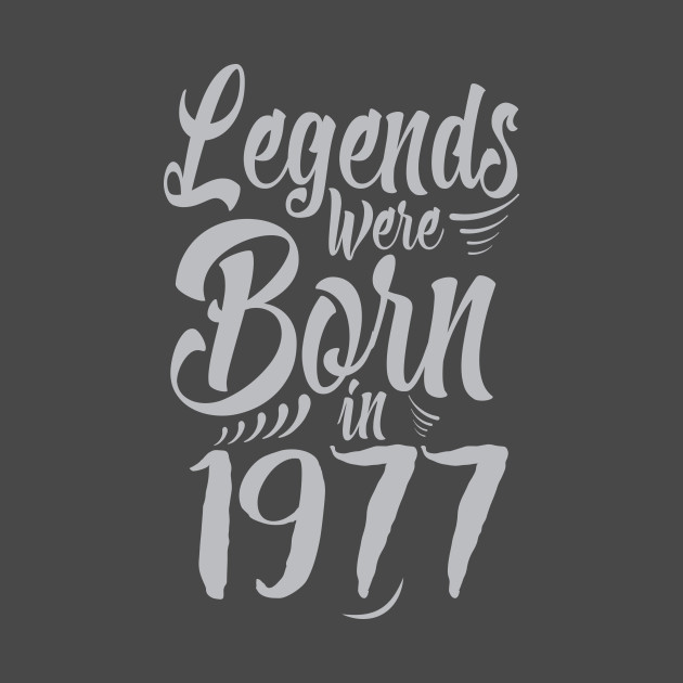 Legends Were Born In 1977 40th Birthday 1977 TShirt TeePublic