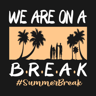 We Are On A Break Glasses Summer Break Viwe Groovy Summer Teacher T-Shirt