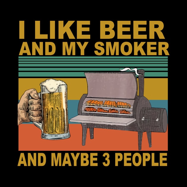 I Like Beer And My Smoker And Maybe 3 People by sueannharley12