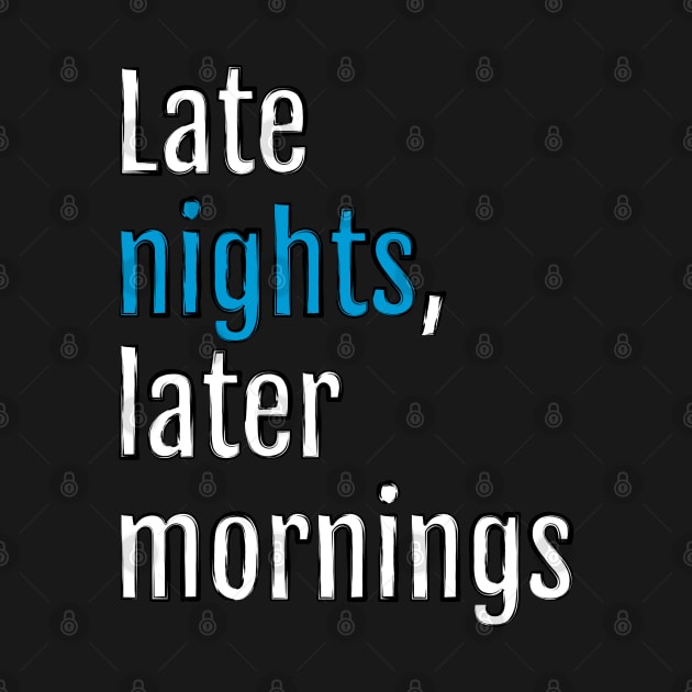 Late nights, later mornings (Black Edition) by QuotopiaThreads