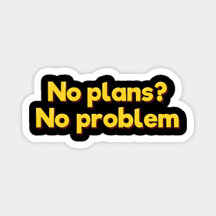 No Plans No Problem Aesthetic Lettering Design Magnet