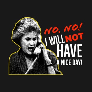 Golden Girls Dorothy Zbornak Bea Arthur I will not have a nice day quote T-Shirt