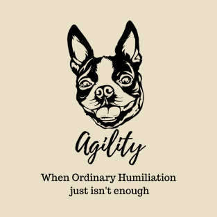 Boston terrier Agility Humiliation T-Shirt