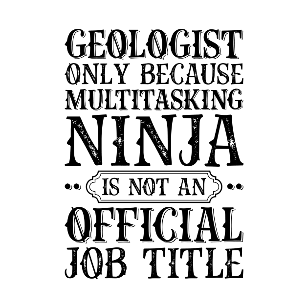 Geologist Only Because Multitasking Ninja Is Not An Official Job Title by Saimarts