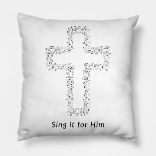 Sing it for Him Pillow