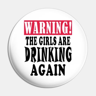 warning the girls are drinking again Pin