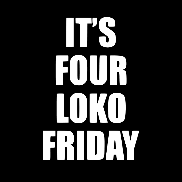 It's Four Loko Friday And I Have A Gun by John white