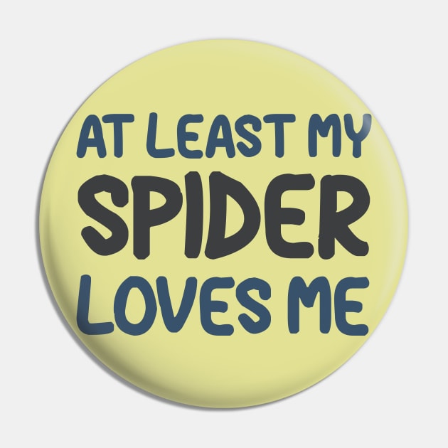 At Least My Spider Loves Me Pin by OldTony