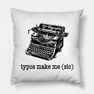 Typos Make Me (Sic) Pillow