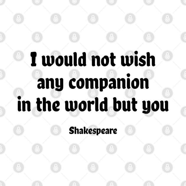 I would not wish any companion in the world but you by InspireMe