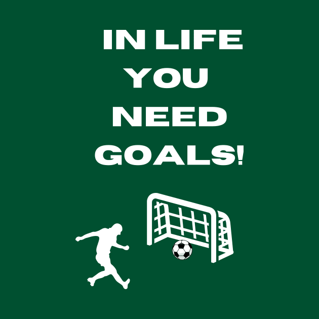 Funny Soccer Goal Pun In Life You Need Goals by Artstastic