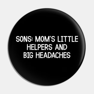 Son's Mom's Little Helpers and Big Headaches Pin