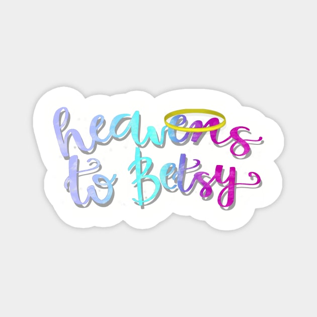 Heavens to Betsy graphic Magnet by tris96mae