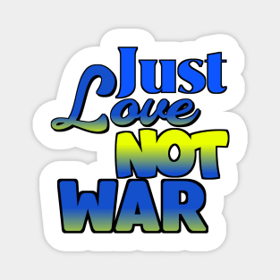 Just Love Not War Magnet