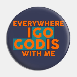 Everywhere I Go God Is With Me Pin