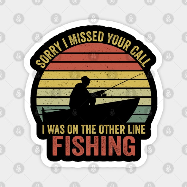 Sorry I Missed Your Call I Was On The Other Line Fishing Magnet by DragonTees