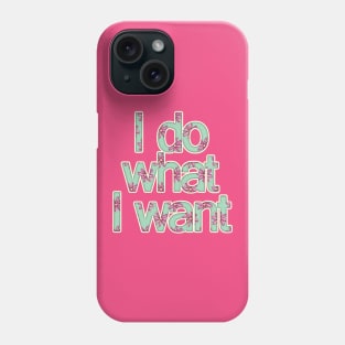 I Do What I Want Phone Case