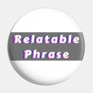 Relatable Phrase White Pin